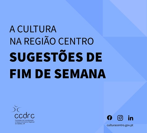 A Cultura na Região Centro | Sugestões de Fim de Semana 25 a 28 de abril