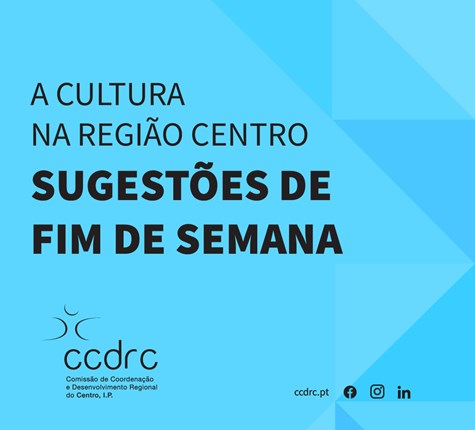 A Cultura na Região Centro | Sugestões de Fim de Semana 2 a 5 de maio