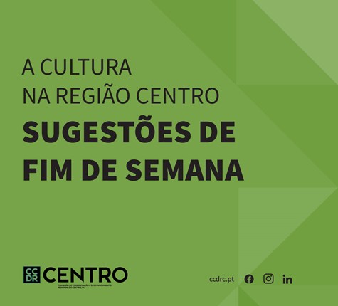 A Cultura na Região Centro | Sugestões de Fim de Semana 16 a 19 de maio