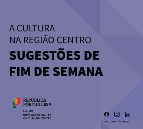 A Cultura na Região Centro | Sugestões de Fim de Semana 30 Setembro, 1 e 2 Outubro