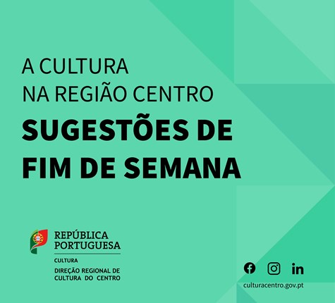 A Cultura na Região Centro | Sugestões de Fim de Semana 3 a 5 fevereiro 2023