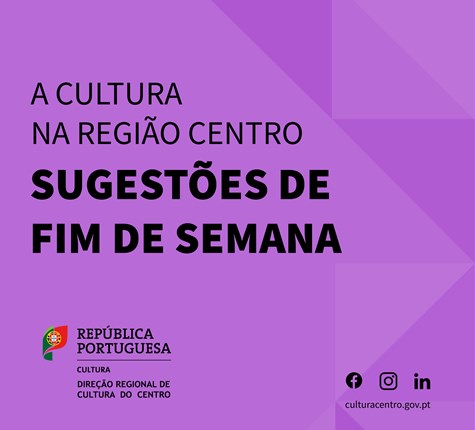 A Cultura na Região Centro | Sugestões de Fim de Semana 9 a 11 de junho