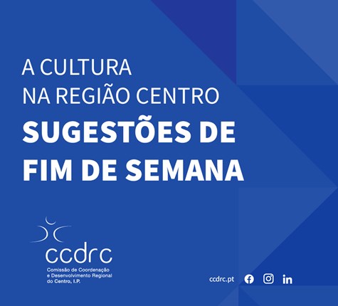 A Cultura na Região Centro | Sugestões de Fim de Semana 29 de fevereiro e 3 de março de 2024