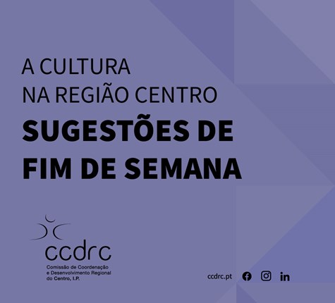 A Cultura na Região Centro | Sugestões de Fim de Semana 28 a 31 de março 2024