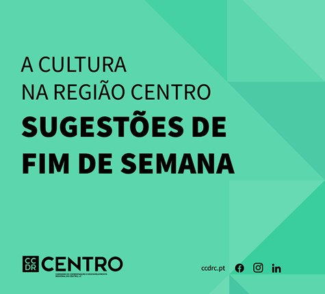 A Cultura na Região Centro | Sugestões de Fim de Semana 30 de maio a 2 de junho